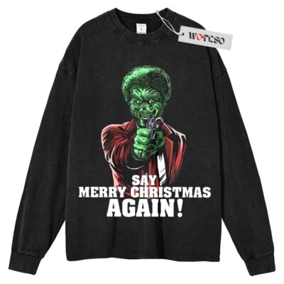 Pulp Fiction, Grinch Long Sleeve Tee, Say Merry Christmas Again Christmas Long Sleeve Tee, Long Sleeve Tee